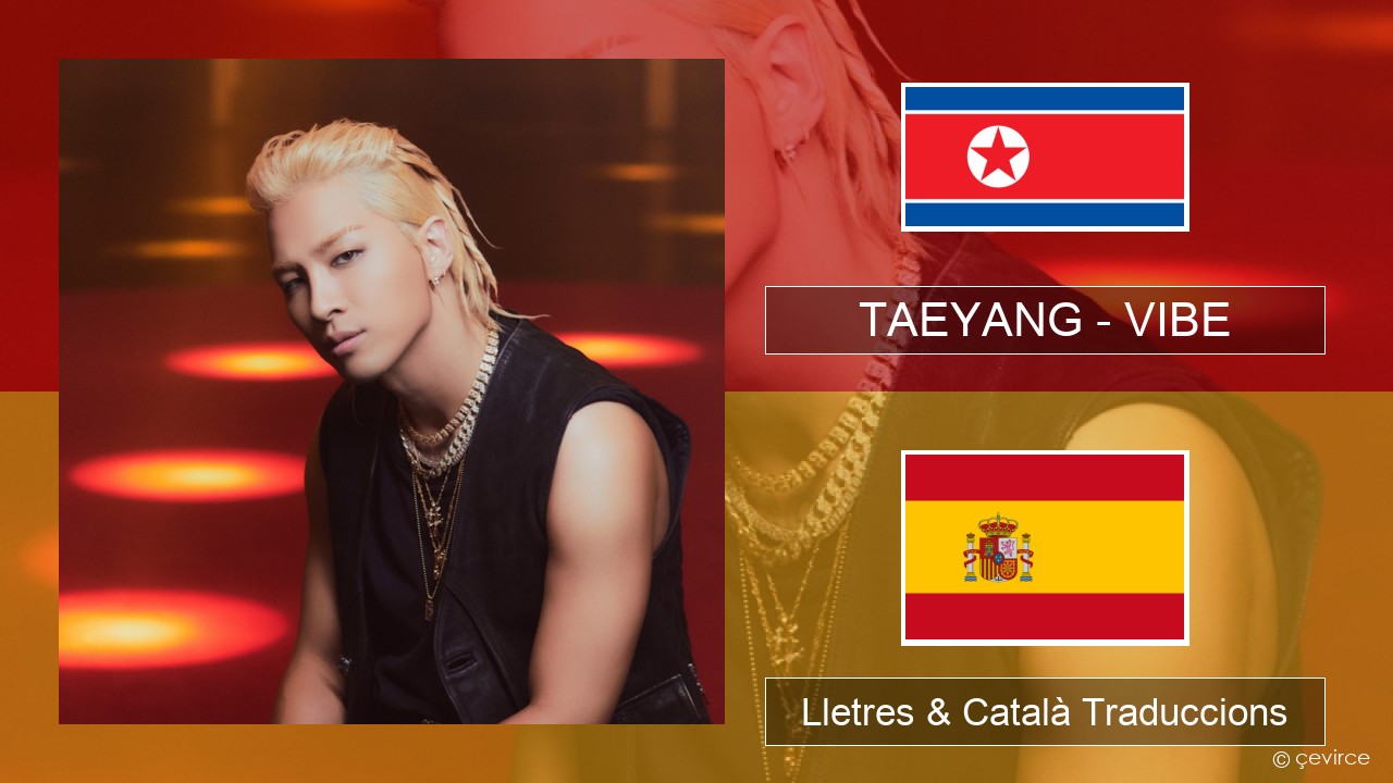 TAEYANG – VIBE (feat. Jimin of BTS) Coreà Lletres & Català Traduccions