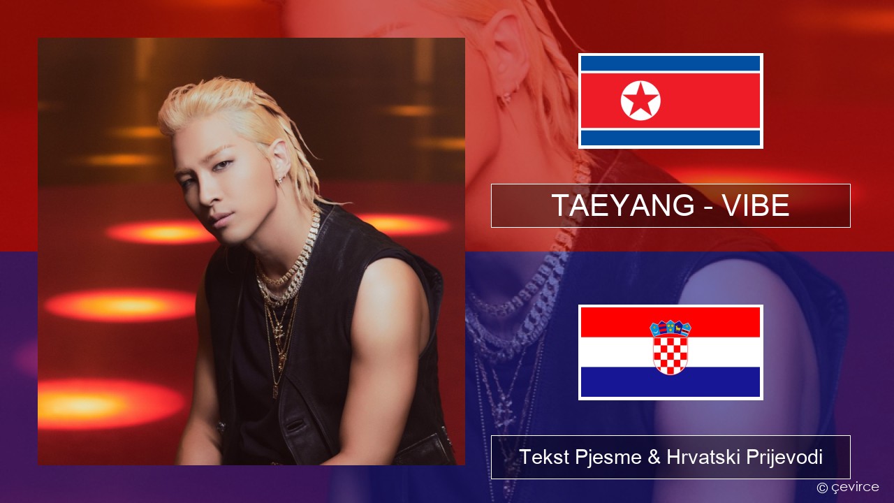 TAEYANG – VIBE (feat. Jimin of BTS) Korejski Tekst Pjesme & Hrvatski Prijevodi