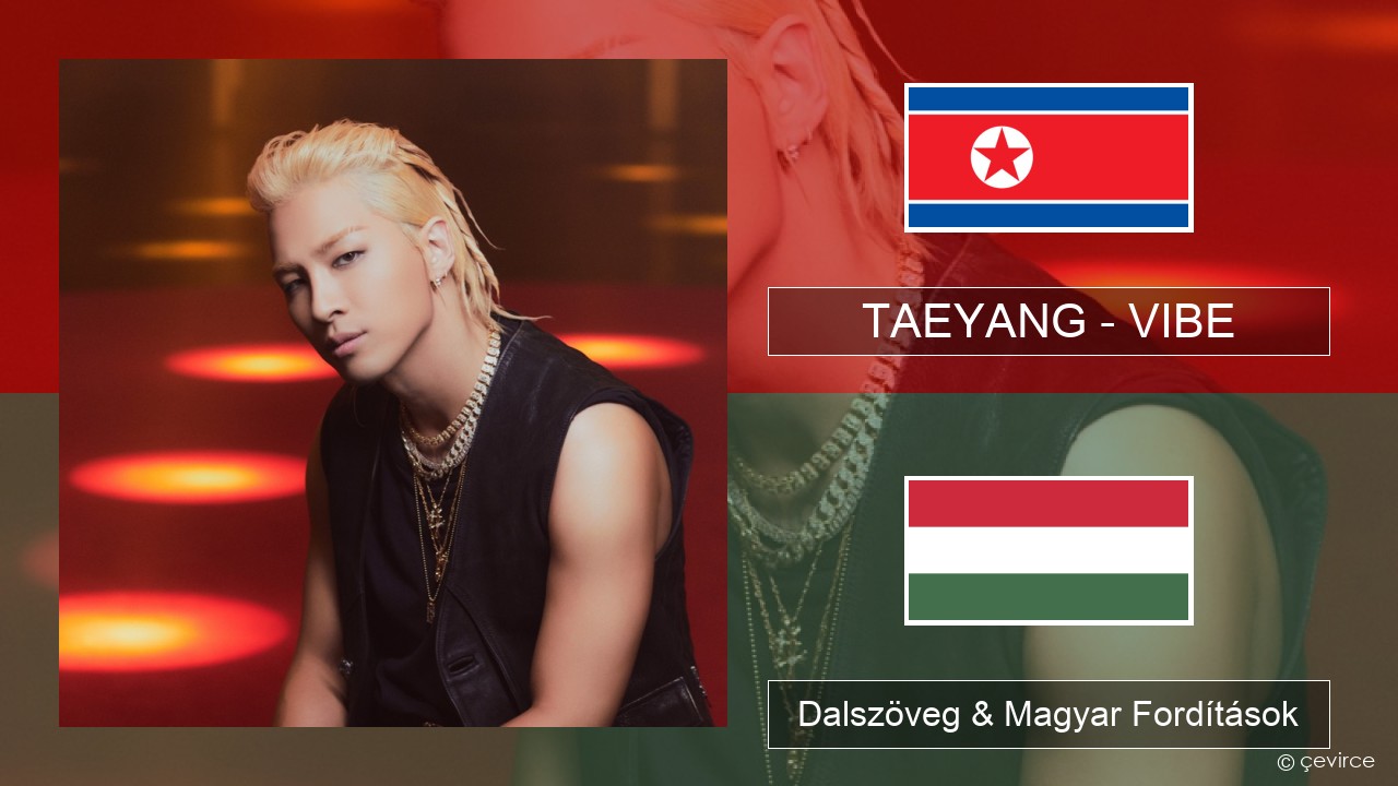 TAEYANG – VIBE (feat. Jimin of BTS) Koreai Dalszöveg & Magyar Fordítások