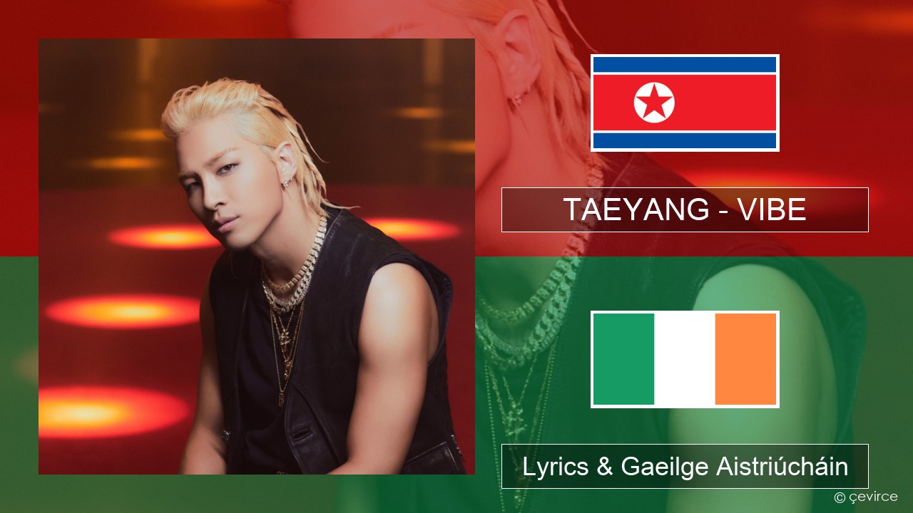 TAEYANG – VIBE (feat. Jimin of BTS) Cóiréis Lyrics & Gaeilge Aistriúcháin