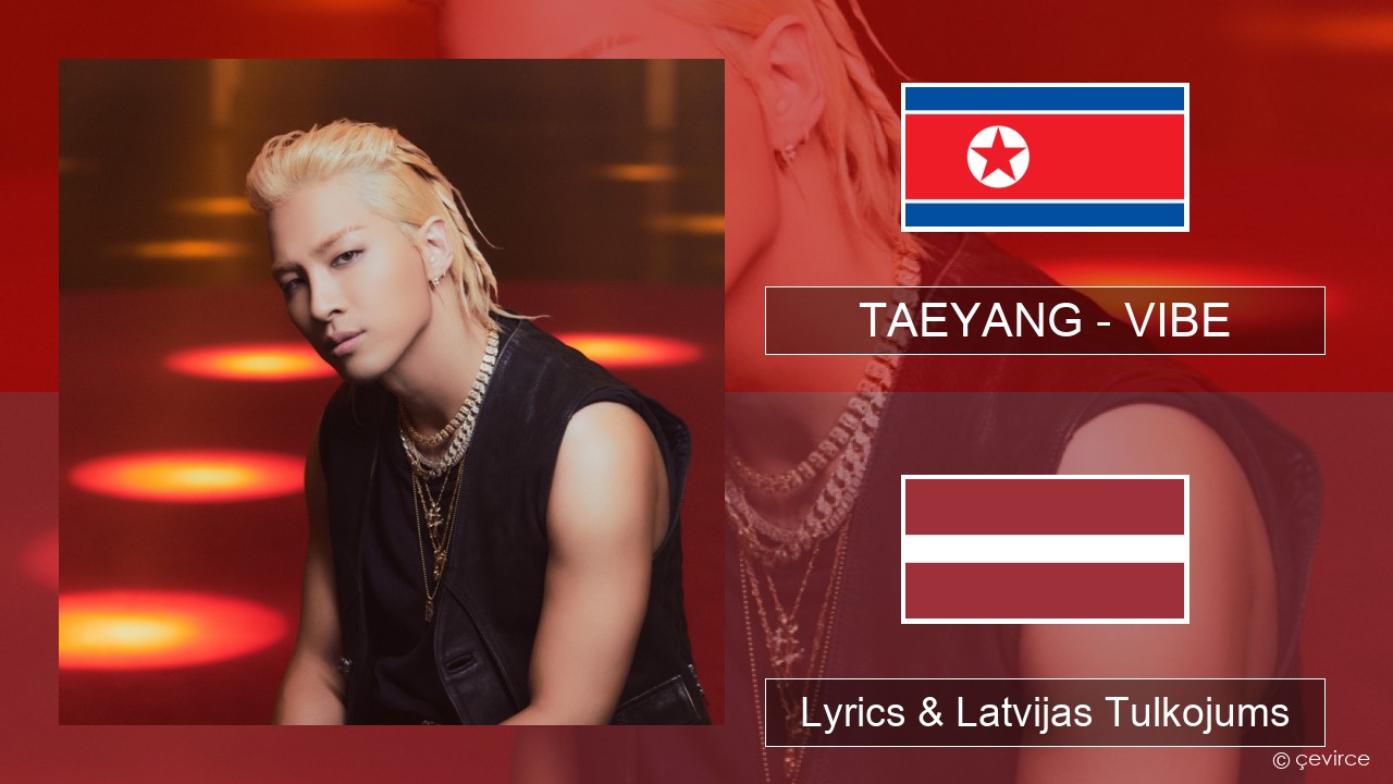TAEYANG – VIBE (feat. Jimin of BTS) Korejas Lyrics & Latvijas Tulkojums