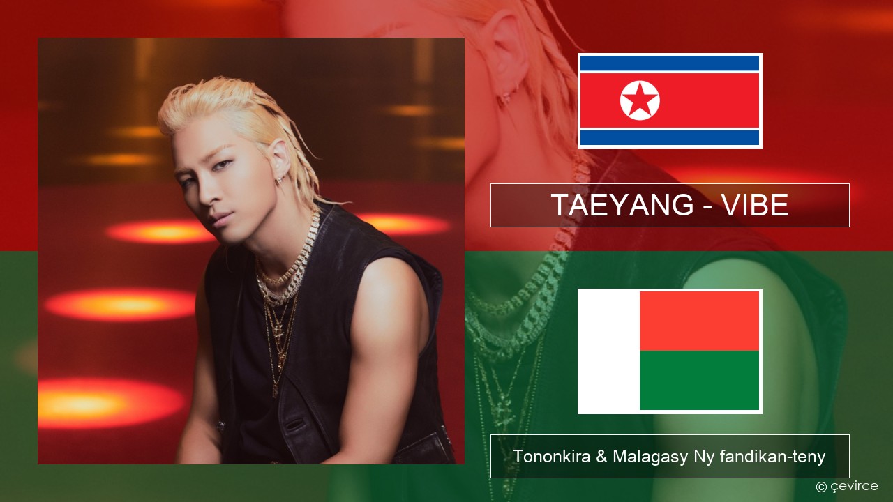 TAEYANG – VIBE (feat. Jimin of BTS) Koreana Tononkira & Malagasy Ny fandikan-teny