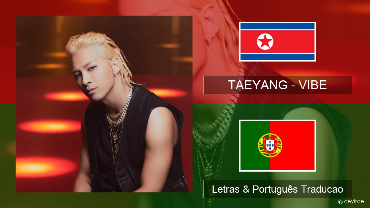 TAEYANG – VIBE (feat. Jimin of BTS) Coreano Letras & Português Traducao