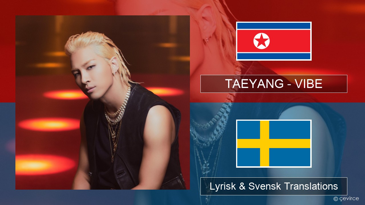 TAEYANG – VIBE (feat. Jimin of BTS) Koreansk Lyrisk & Svensk Translations