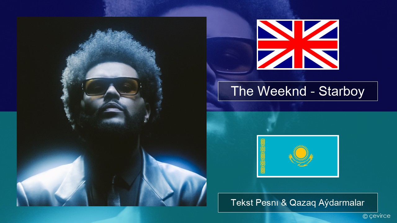 The Weeknd – Starboy (feat. Daft Punk) Aǵylshyn Tekst Pesnı & Qazaq (latyn) Aýdarmalar