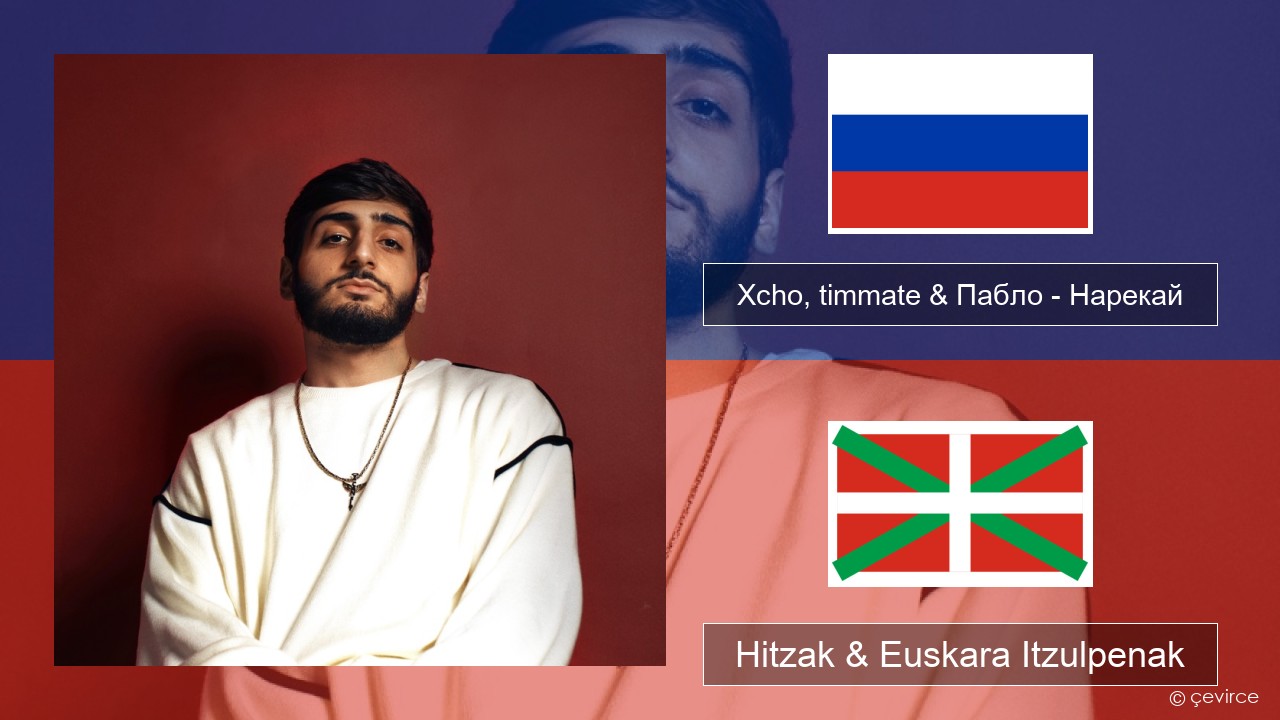 Xcho, timmate & Пабло – Нарекай Errusiera Hitzak & Euskara Itzulpenak