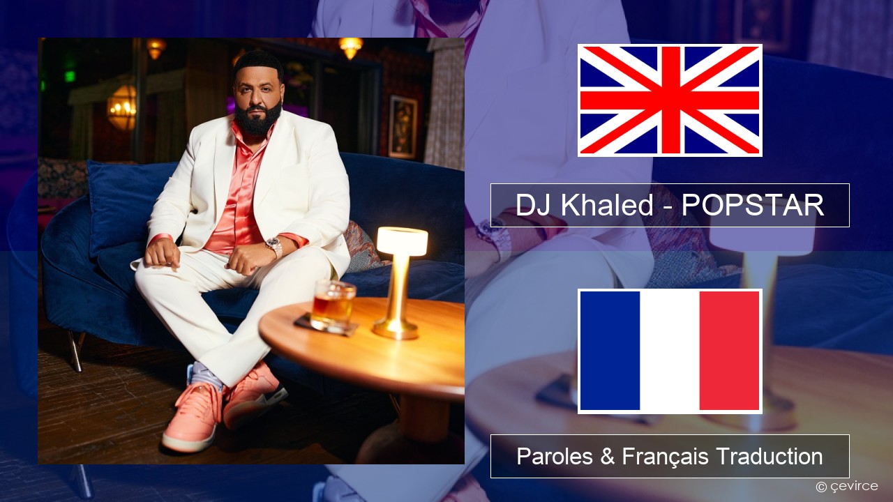 DJ Khaled – POPSTAR (feat. Drake) Anglais Paroles & Français Traduction