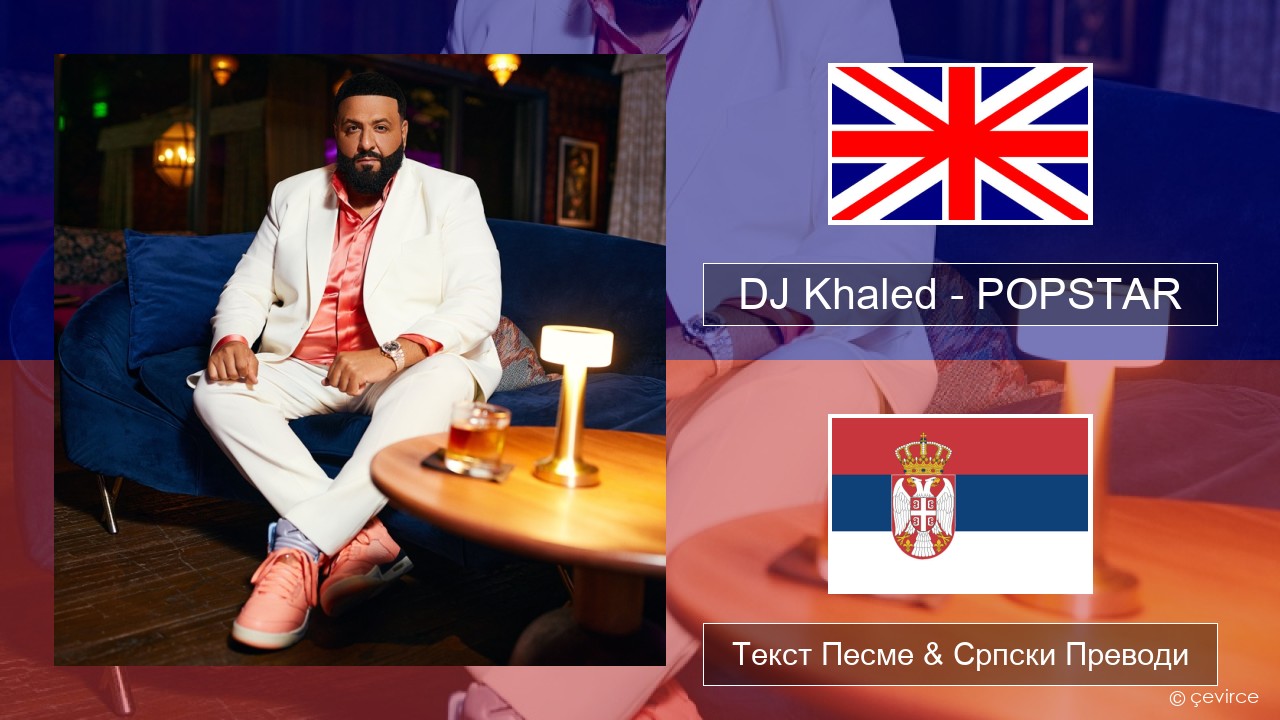 DJ Khaled – POPSTAR (feat. Drake) Енглески Текст Песме & Српски Преводи