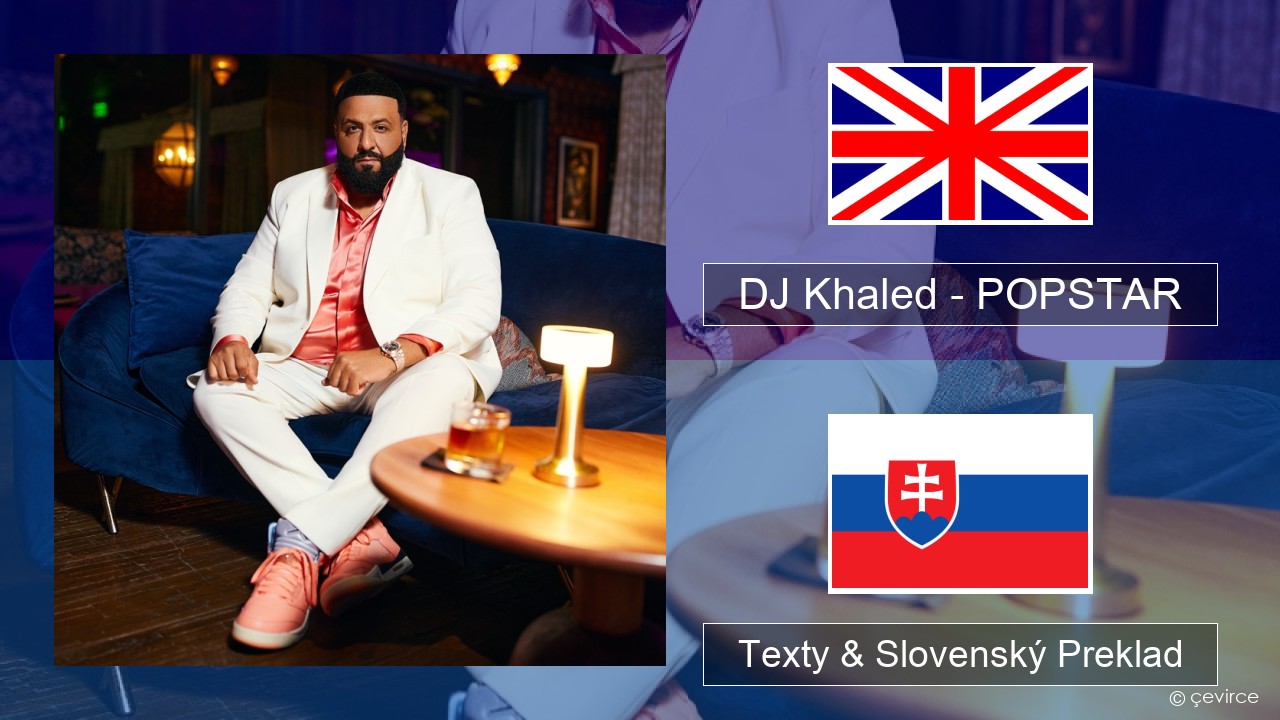 DJ Khaled – POPSTAR (feat. Drake) Anglický Texty & Slovenský Preklad