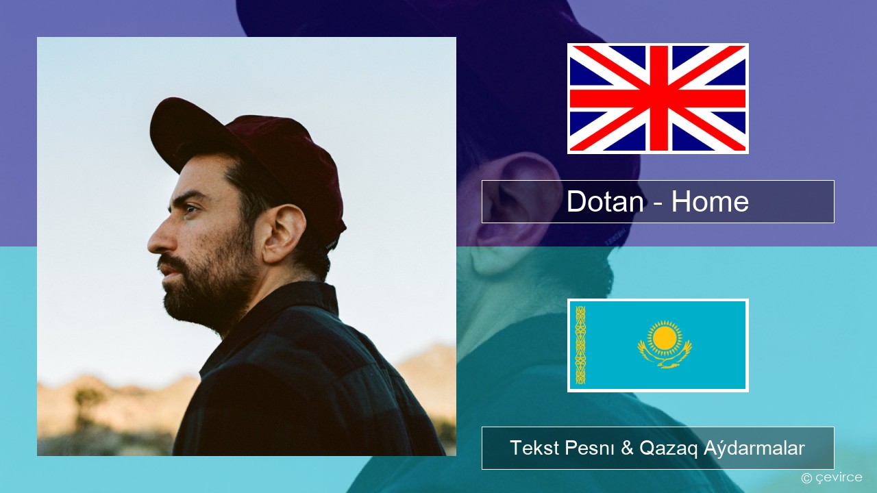 Dotan – Home Aǵylshyn Tekst Pesnı & Qazaq (latyn) Aýdarmalar