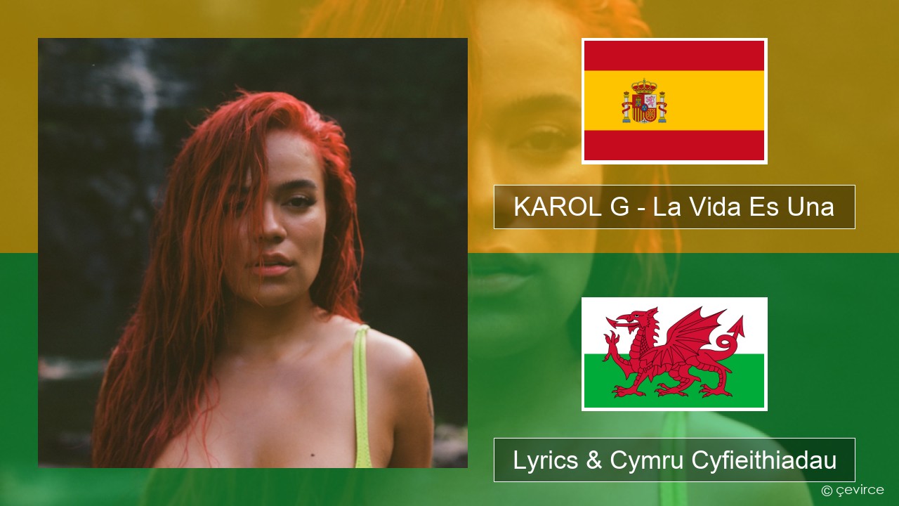 KAROL G – La Vida Es Una (From Puss in Boots: The Last Wish) Sbaeneg Lyrics & Cymru Cyfieithiadau