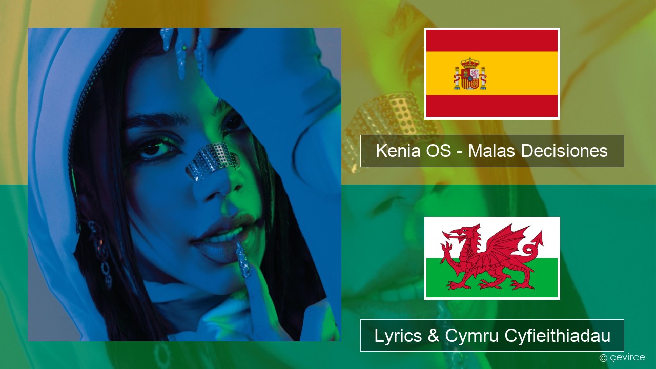 Kenia OS – Malas Decisiones Sbaeneg Lyrics & Cymru Cyfieithiadau