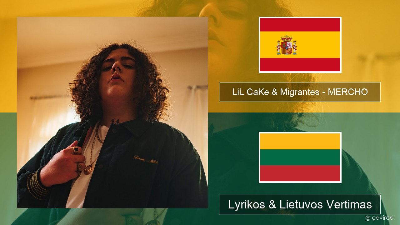 LiL CaKe & Migrantes – MERCHO (feat. Nico Valdi) Ispanų Lyrikos & Lietuvos Vertimas