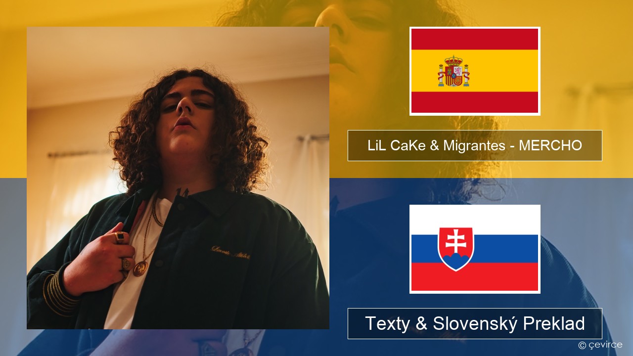 LiL CaKe & Migrantes – MERCHO (feat. Nico Valdi) Španielsko Texty & Slovenský Preklad