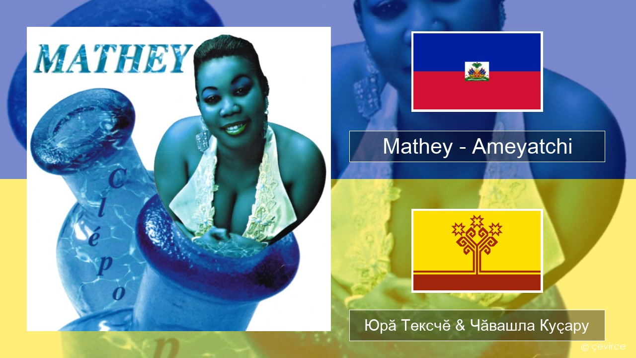 Mathey – Ameyatchi Гаитян Юрӑ Тексчӗ & Чӑвашла Куҫару