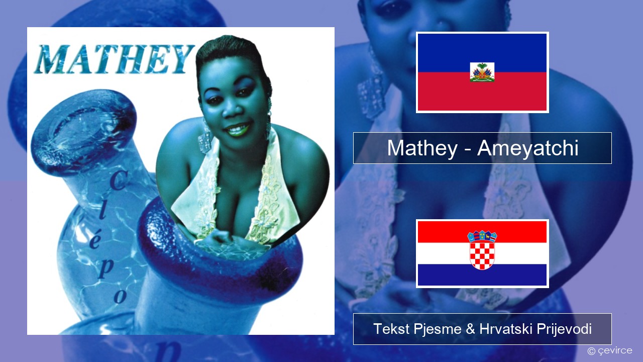 Mathey – Ameyatchi Haićanski Tekst Pjesme & Hrvatski Prijevodi