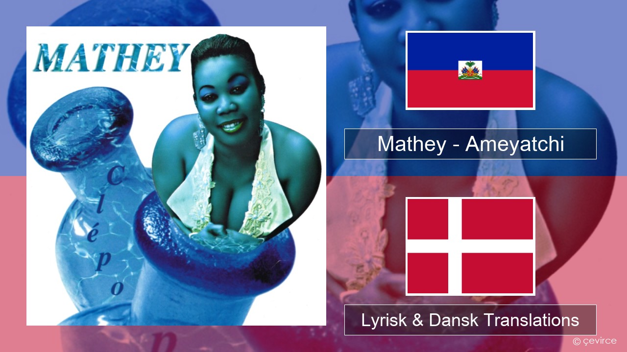 Mathey – Ameyatchi Haitiansk Lyrisk & Dansk Translations