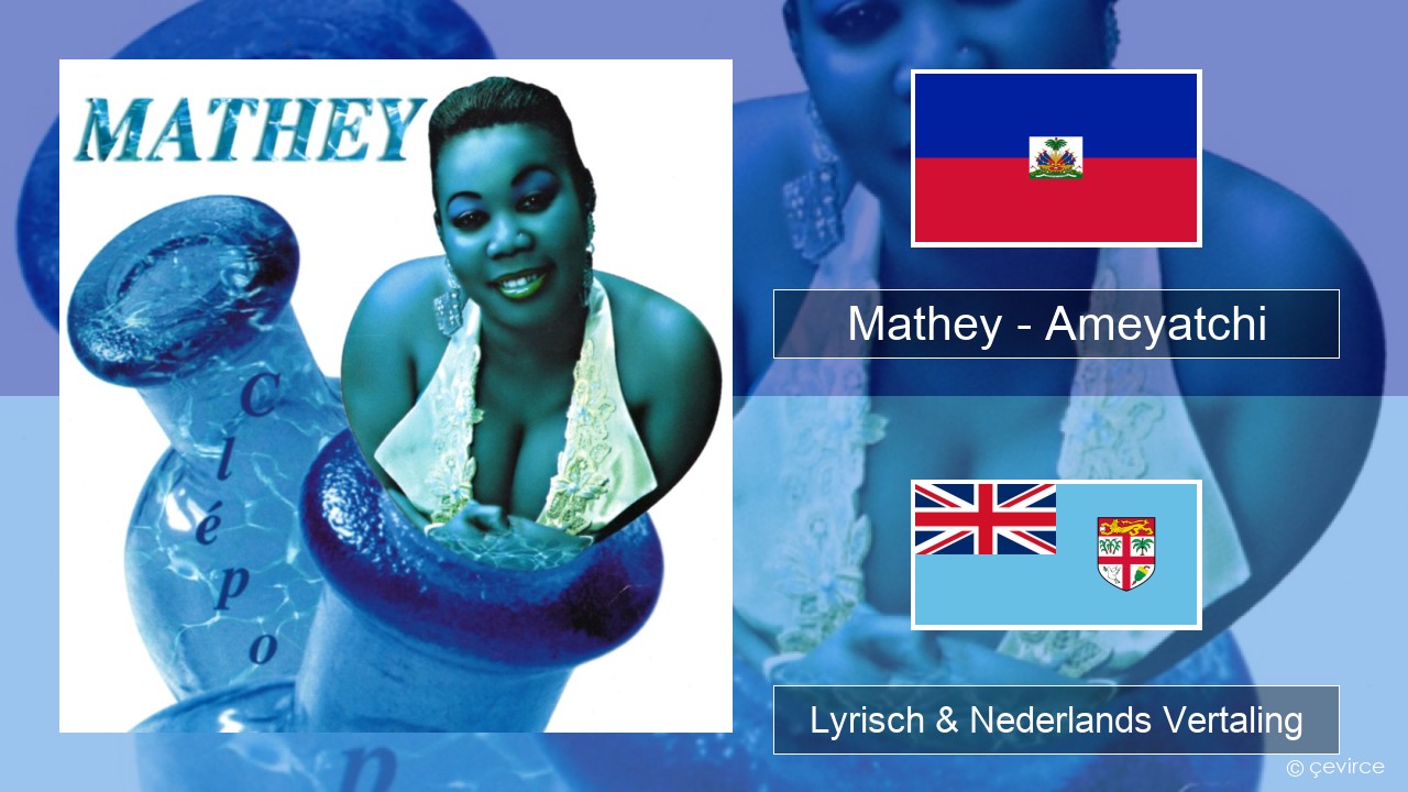 Mathey – Ameyatchi Haïtiaanse Lyrisch & Nederlands Vertaling