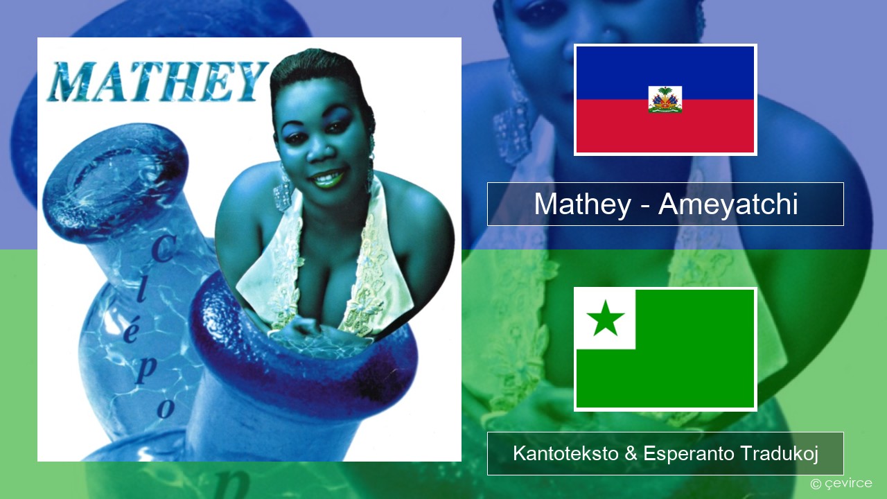 Mathey – Ameyatchi Haitian Kantoteksto & Esperanto Tradukoj