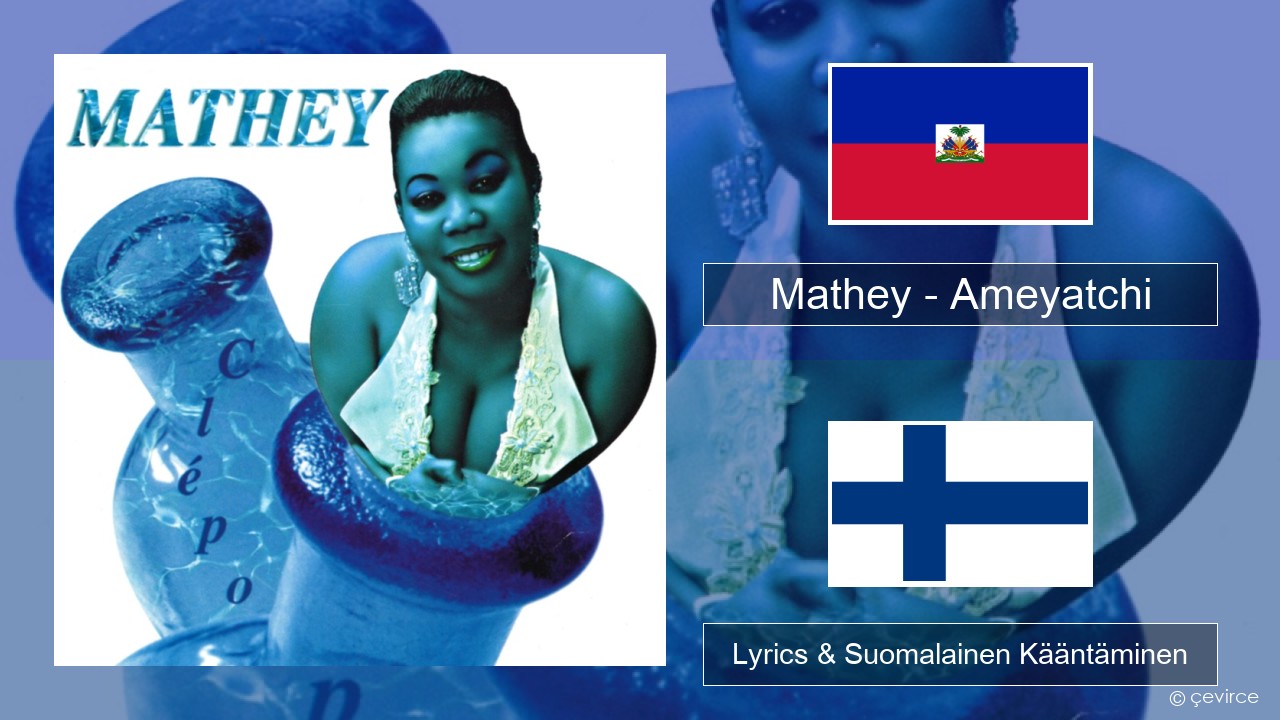 Mathey – Ameyatchi Haitin Lyrics & Suomalainen Kääntäminen
