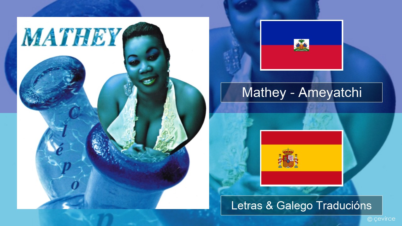 Mathey – Ameyatchi Haitiano Letras & Galego Traducións