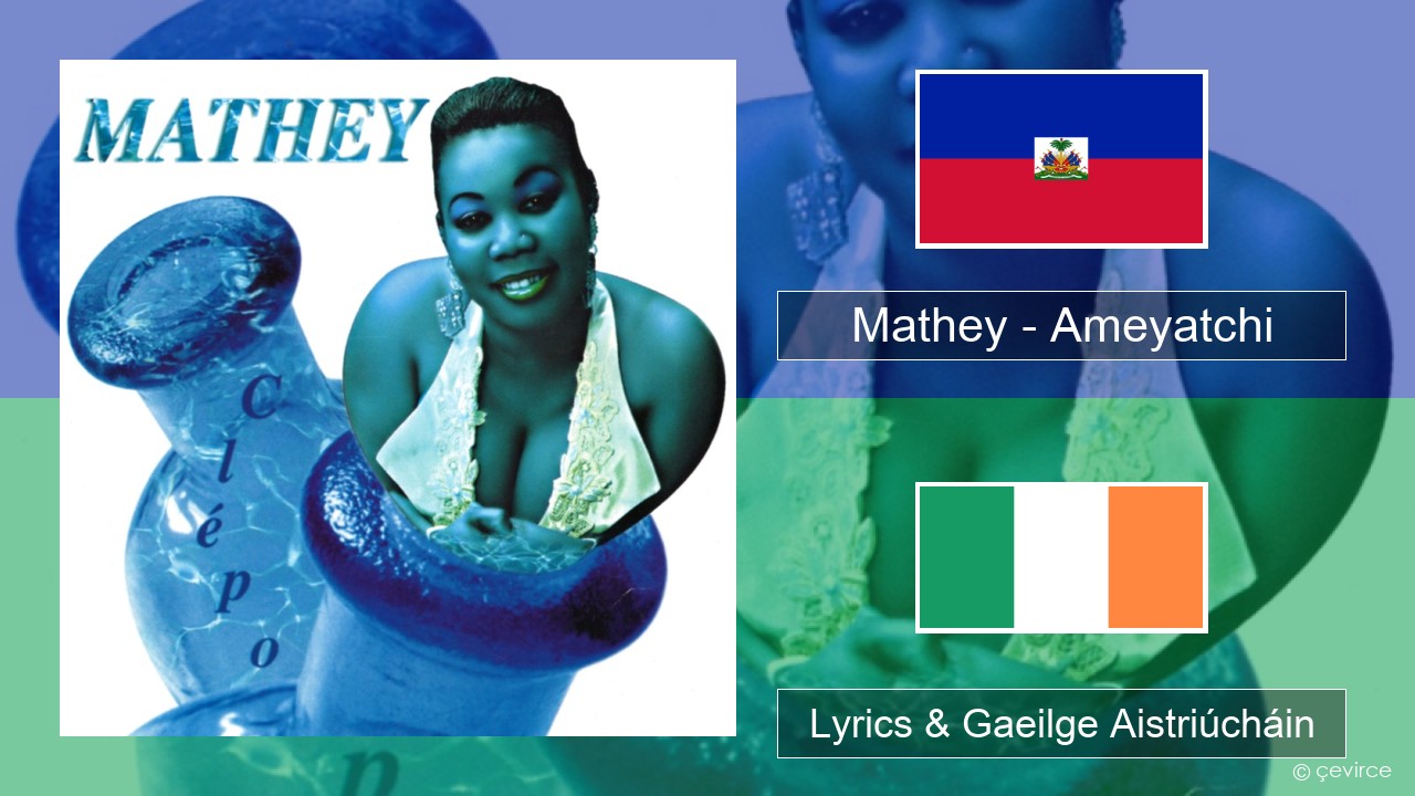 Mathey – Ameyatchi Haitian Lyrics & Gaeilge Aistriúcháin