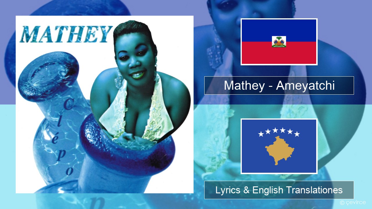 Mathey – Ameyatchi Haitian Lyrics & English Translationes