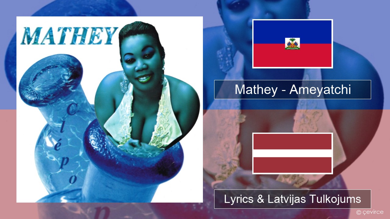 Mathey – Ameyatchi Haiti Lyrics & Latvijas Tulkojums