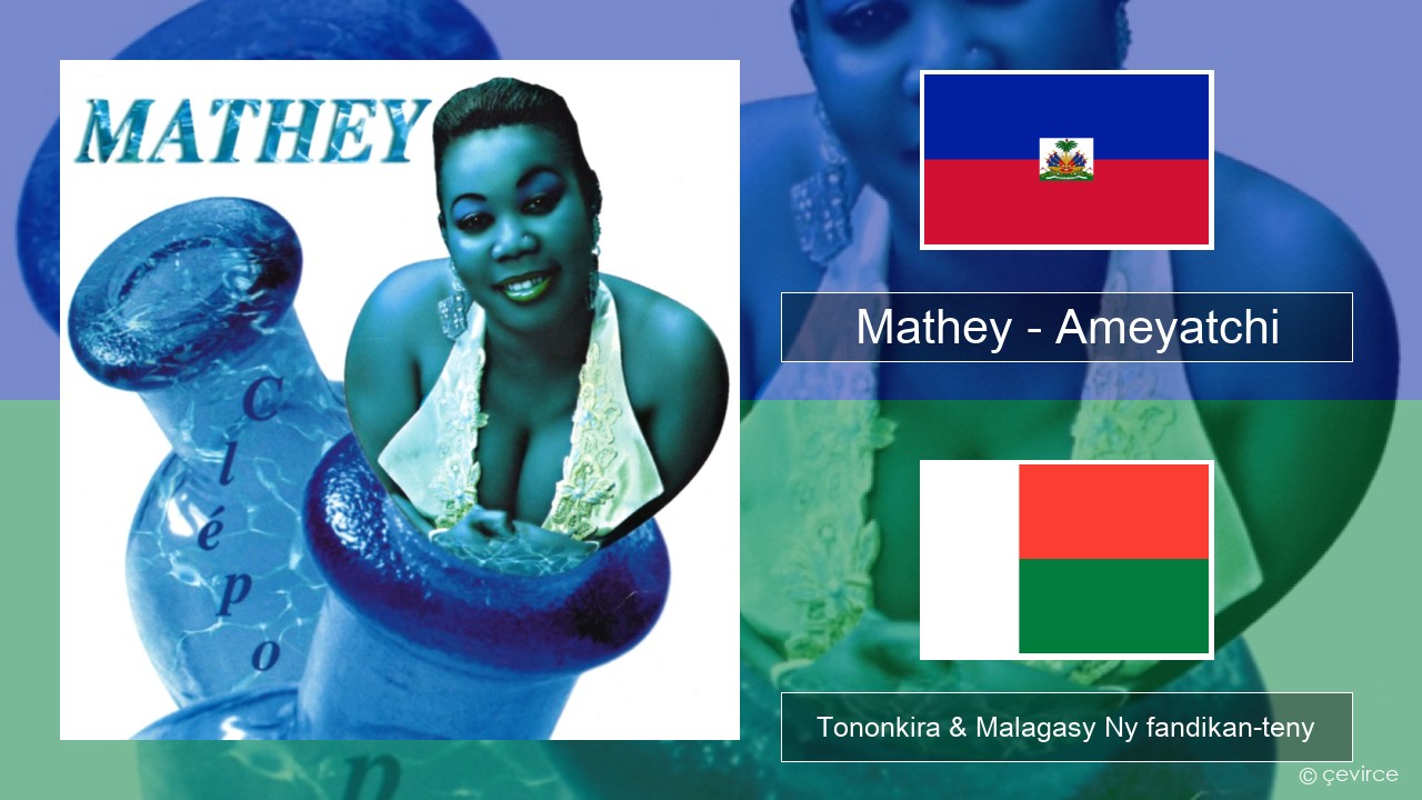 Mathey – Ameyatchi Haitiana Tononkira & Malagasy Ny fandikan-teny