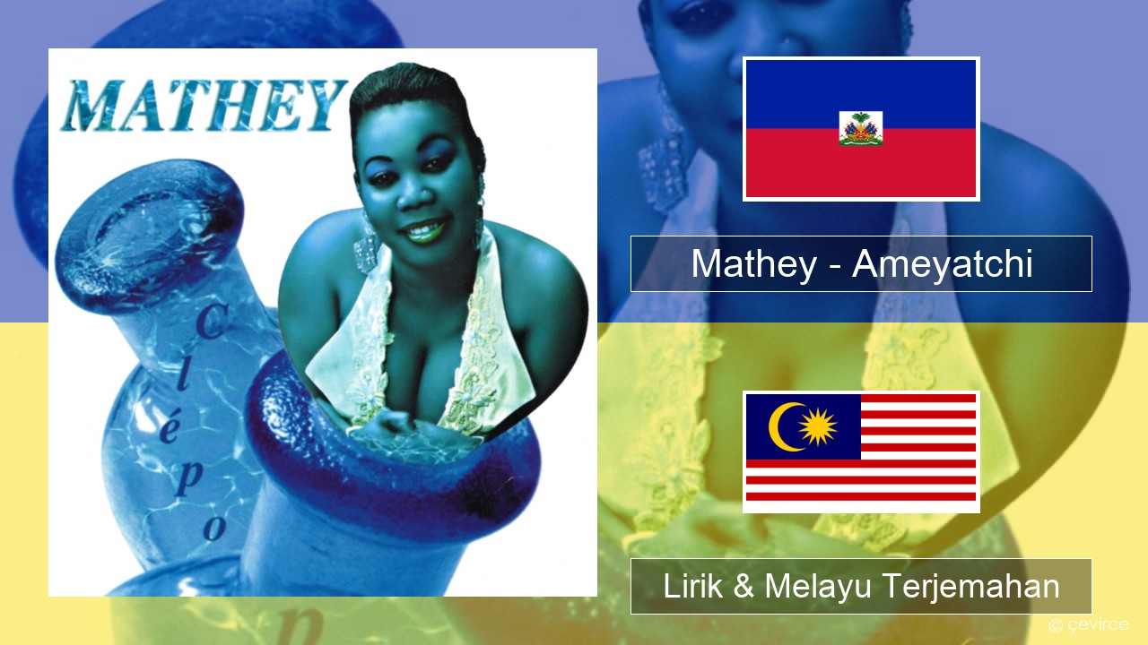Mathey – Ameyatchi Haiti Lirik & Melayu (Malay) Terjemahan