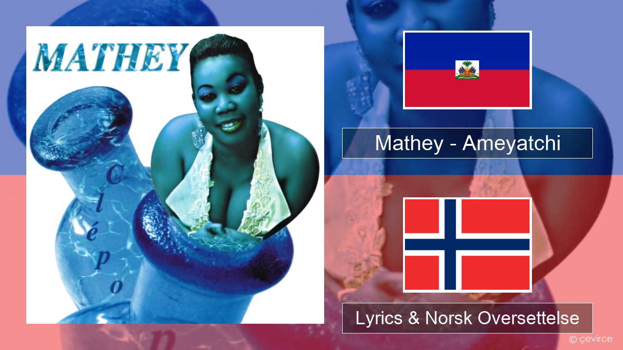 Mathey – Ameyatchi Haiti Lyrics & Norsk Oversettelse