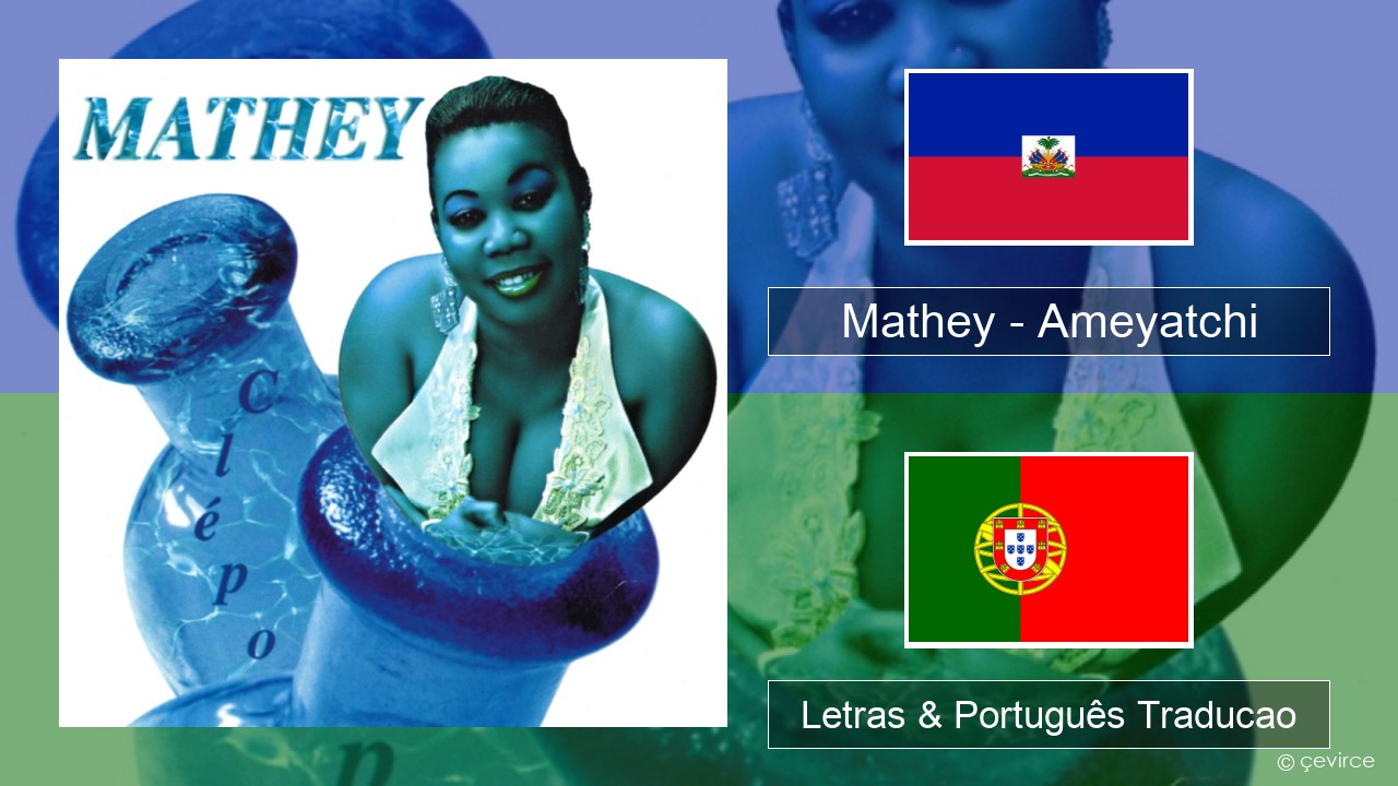 Mathey – Ameyatchi Haitiano Letras & Português Traducao