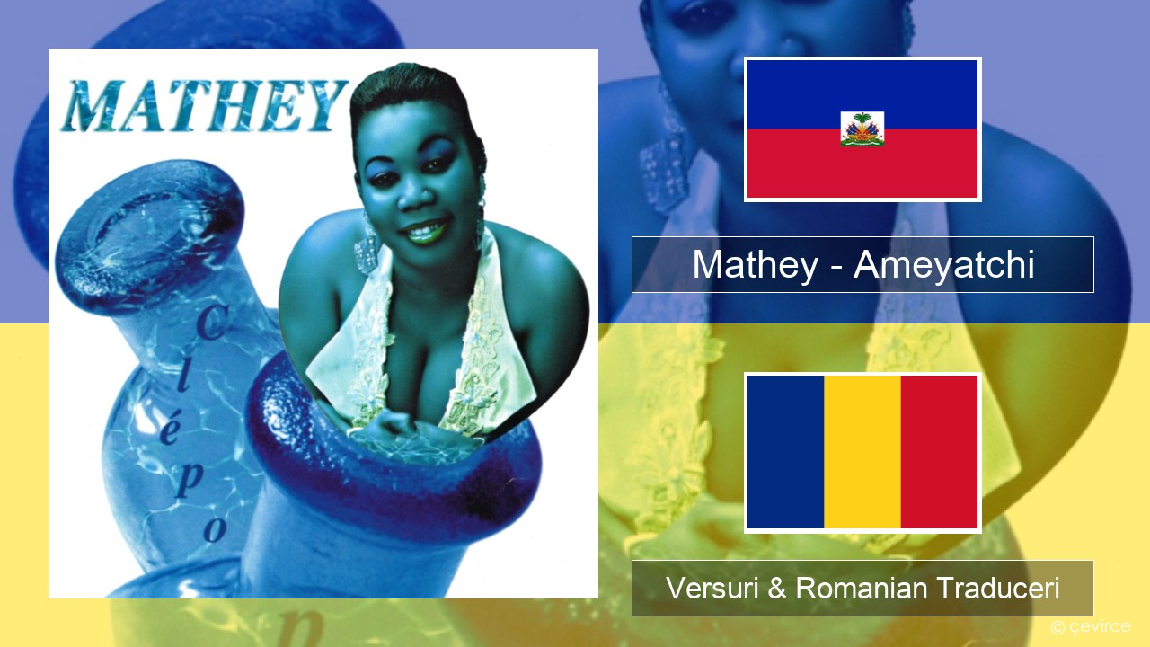 Mathey – Ameyatchi Haitiană Versuri & Romanian Traduceri