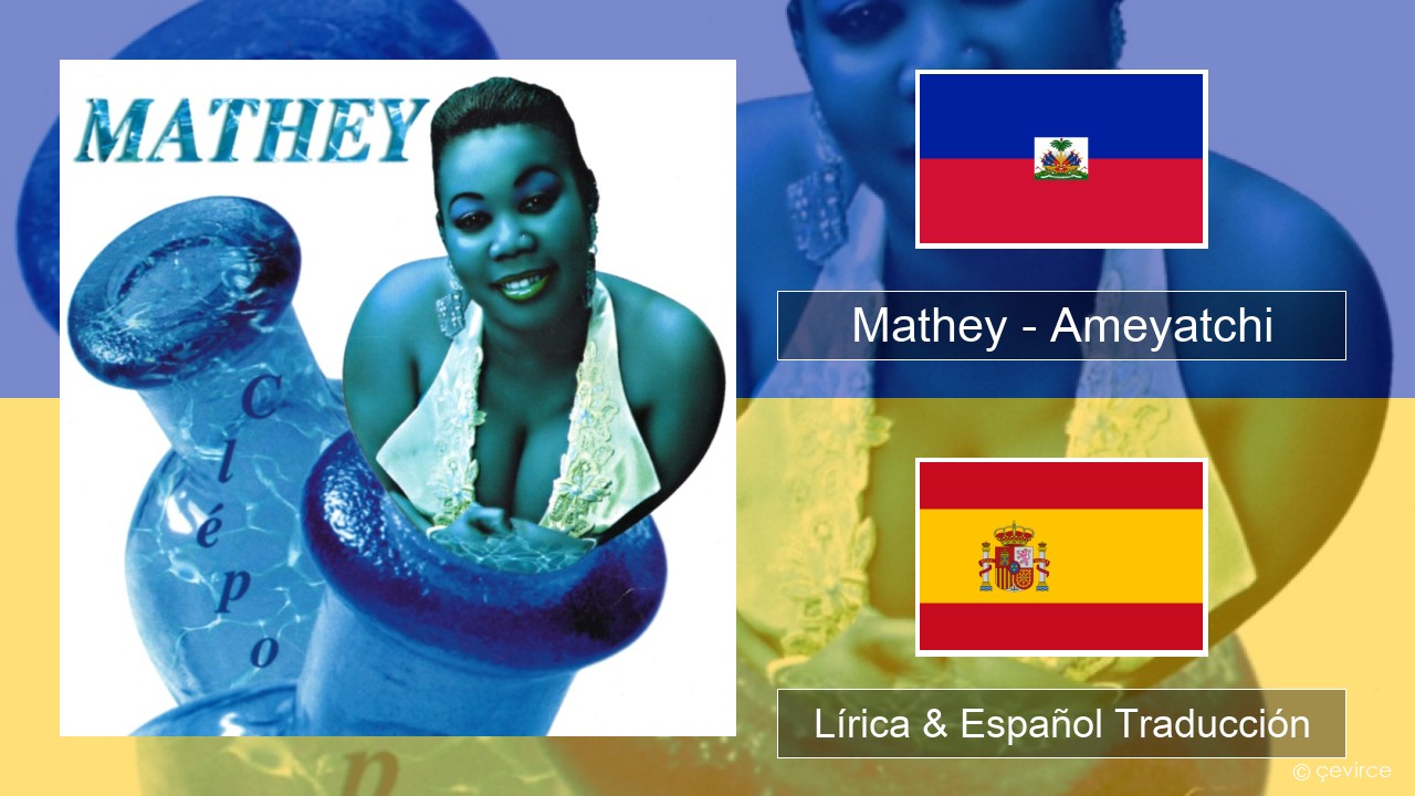 Mathey – Ameyatchi Haitiano Lírica & Español Traducción