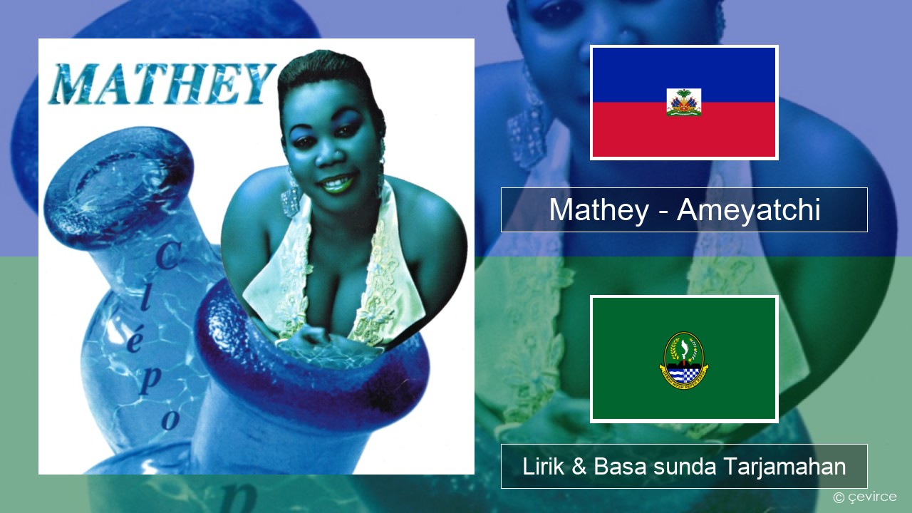 Mathey – Ameyatchi Haitian Lirik & Basa sunda Tarjamahan