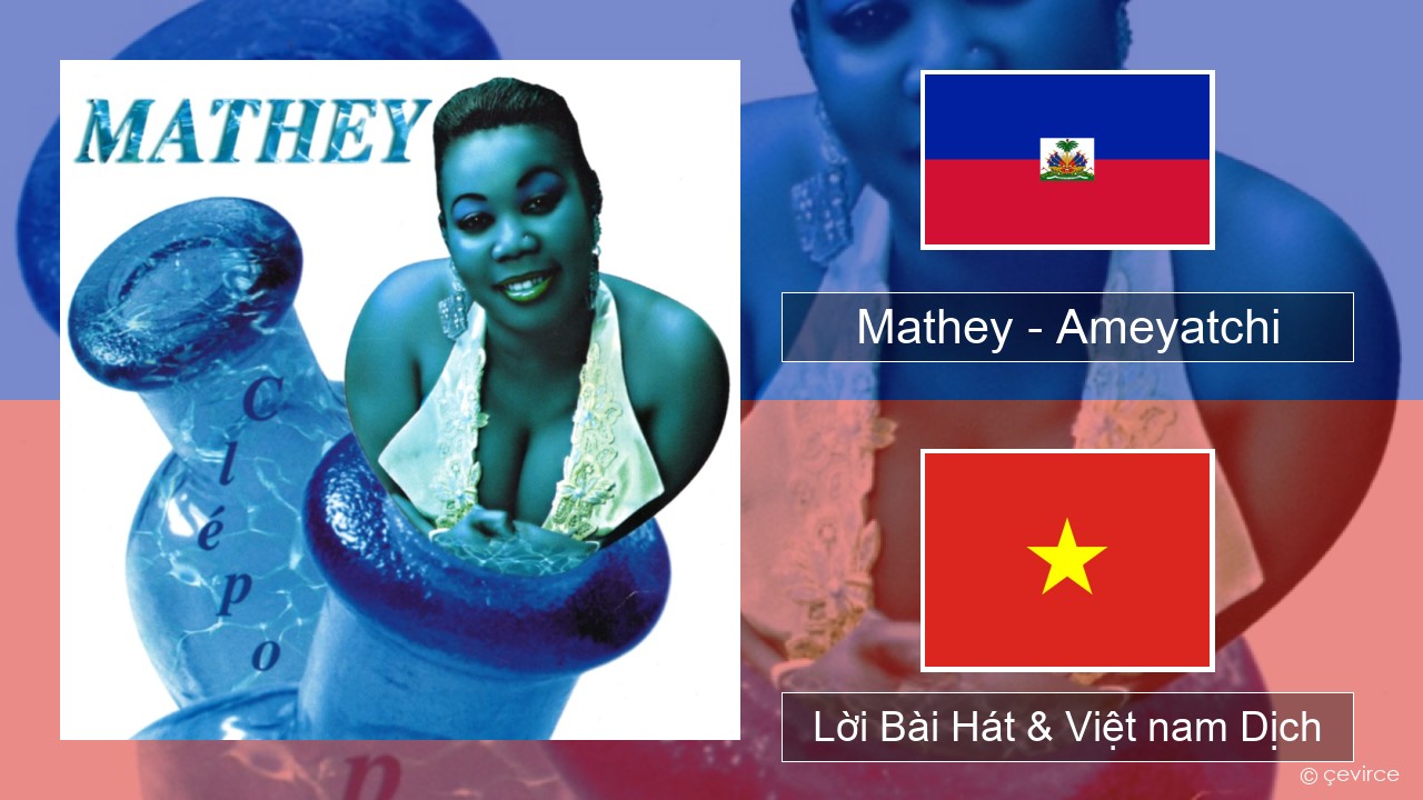 Mathey – Ameyatchi Haiti Lời Bài Hát & Việt nam Dịch