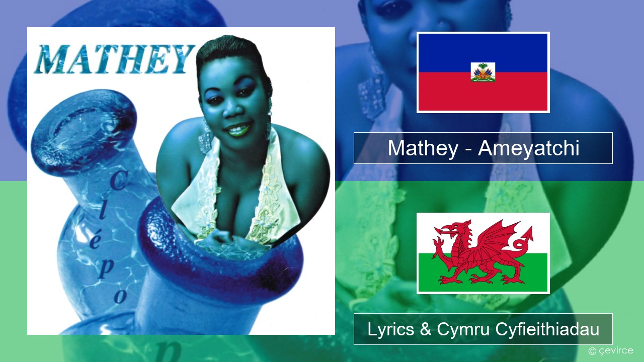 Mathey – Ameyatchi Haitian Lyrics & Cymru Cyfieithiadau