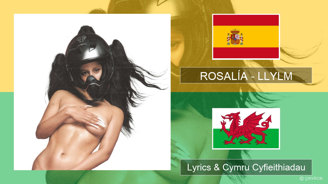 ROSALÍA – LLYLM Sbaeneg Lyrics & Cymru Cyfieithiadau