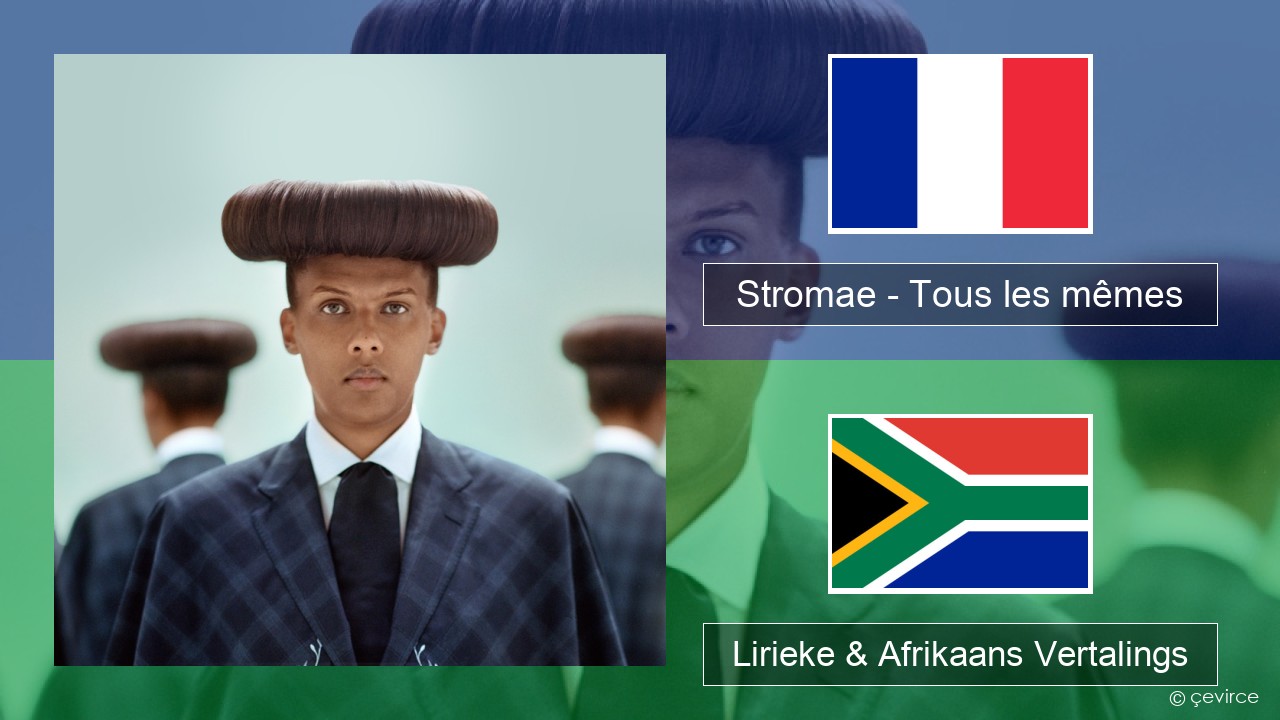 Stromae – Tous les mêmes Franse Lirieke & Afrikaans Vertalings