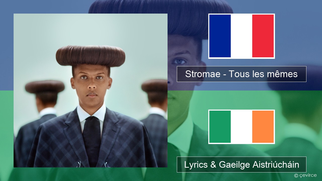 Stromae – Tous les mêmes Fraincis Lyrics & Gaeilge Aistriúcháin