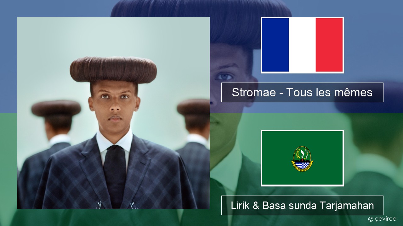 Stromae – Tous les mêmes Perancis Lirik & Basa sunda Tarjamahan