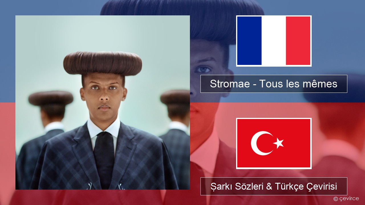 Stromae – Tous les mêmes Fransızca Şarkı Sözleri & Türkçe Çevirisi