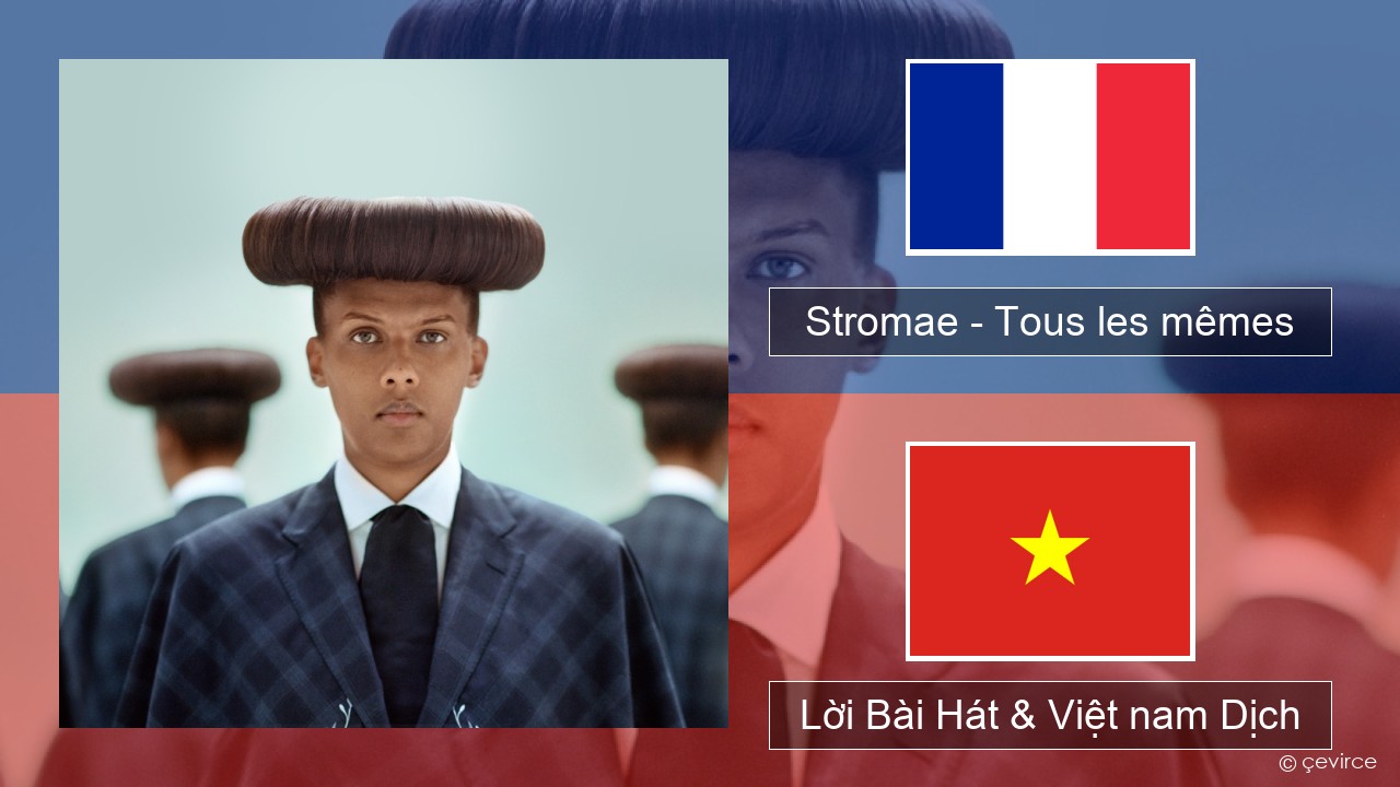 Stromae – Tous les mêmes Pháp, Lời Bài Hát & Việt nam Dịch