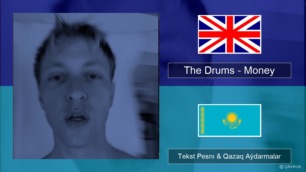 The Drums – Money Aǵylshyn Tekst Pesnı & Qazaq (latyn) Aýdarmalar