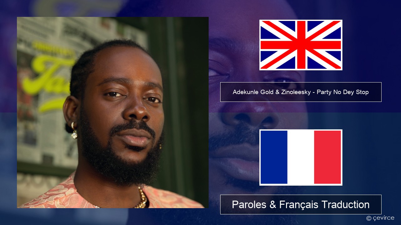 Adekunle Gold & Zinoleesky – Party No Dey Stop Anglais Paroles & Français Traduction