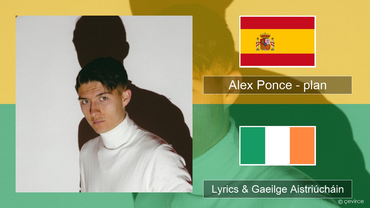 Alex Ponce – plan Spáinnis Lyrics & Gaeilge Aistriúcháin