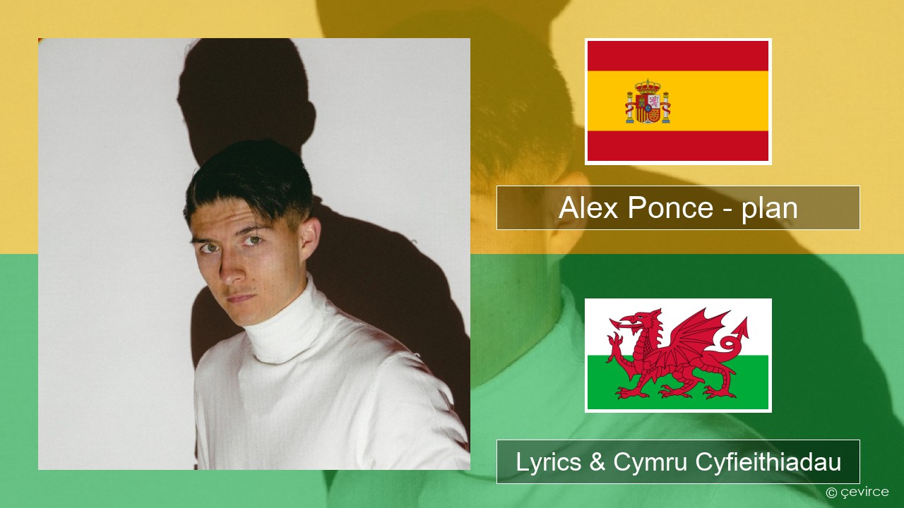 Alex Ponce – plan Sbaeneg Lyrics & Cymru Cyfieithiadau