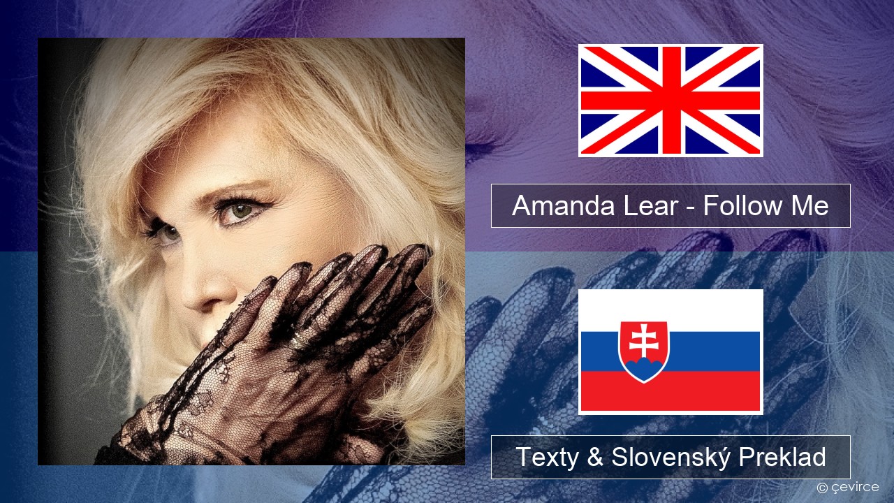 Amanda Lear – Follow Me Anglický Texty & Slovenský Preklad