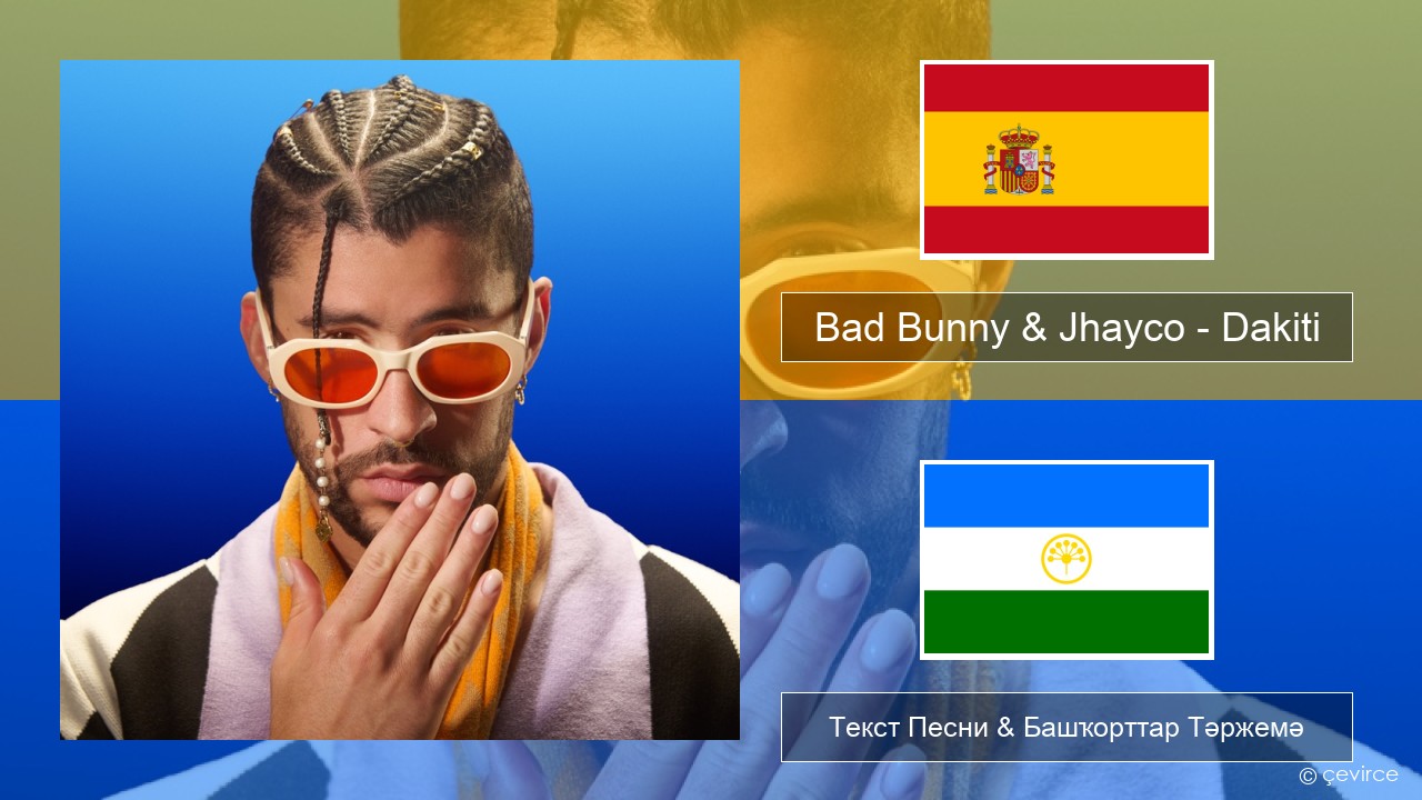 Bad Bunny & Jhayco – Dakiti Испания Текст Песни & Башҡорттар Тәржемә