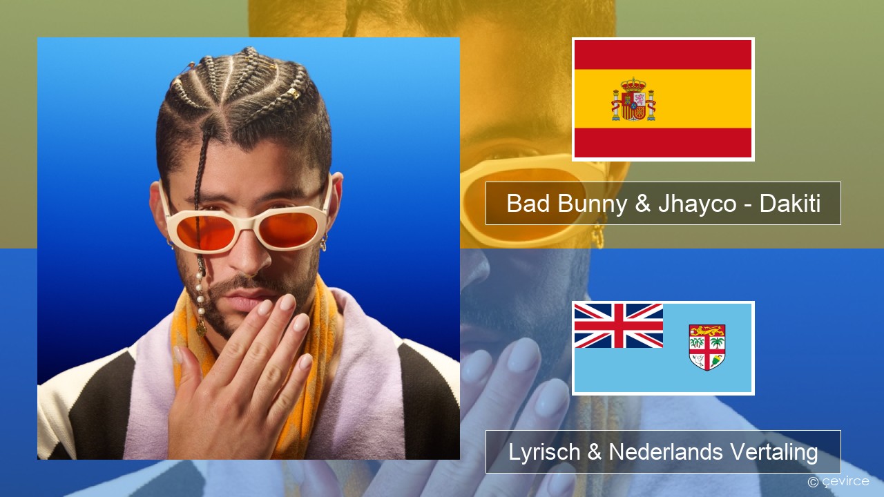 Bad Bunny & Jhayco – Dakiti Spaans Lyrisch & Nederlands Vertaling